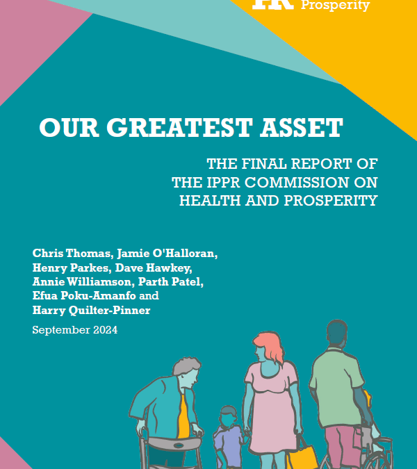 Our greatest asset: the final report of the IPPR Commission on Health and Prosperity